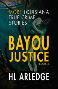 Book Cover: Bayou Justice: More Louisiana True Crime Stories